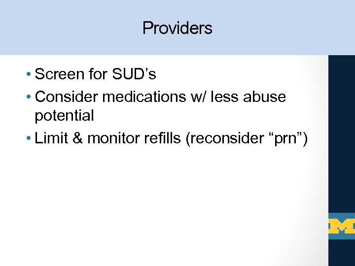 Providers • Screen for SUD’s • Consider medications w/ less abuse potential • Limit