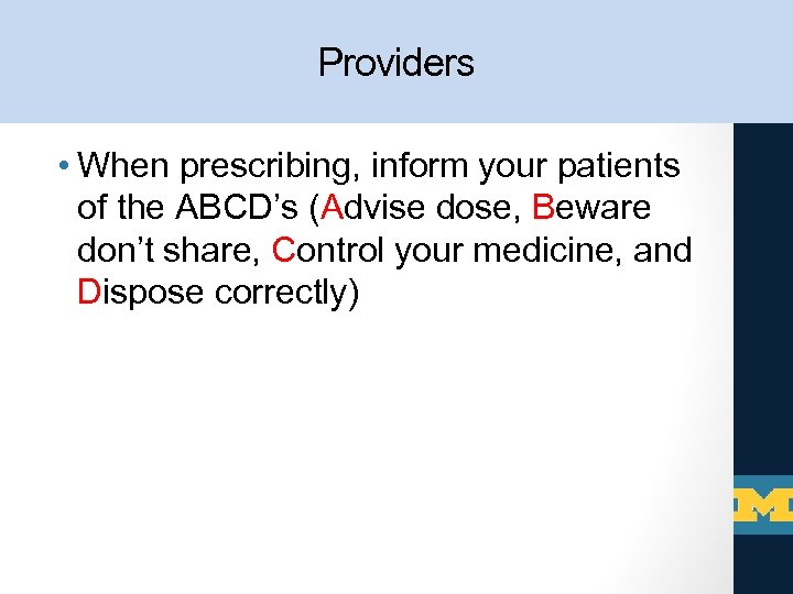 Providers • When prescribing, inform your patients of the ABCD’s (Advise dose, Beware don’t