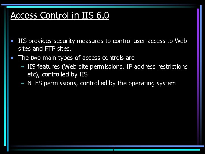 Access Control in IIS 6. 0 • IIS provides security measures to control user