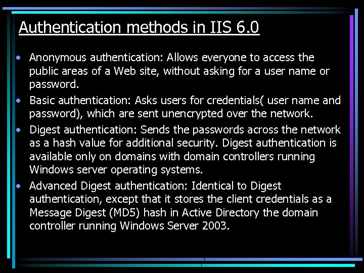 Authentication methods in IIS 6. 0 • Anonymous authentication: Allows everyone to access the