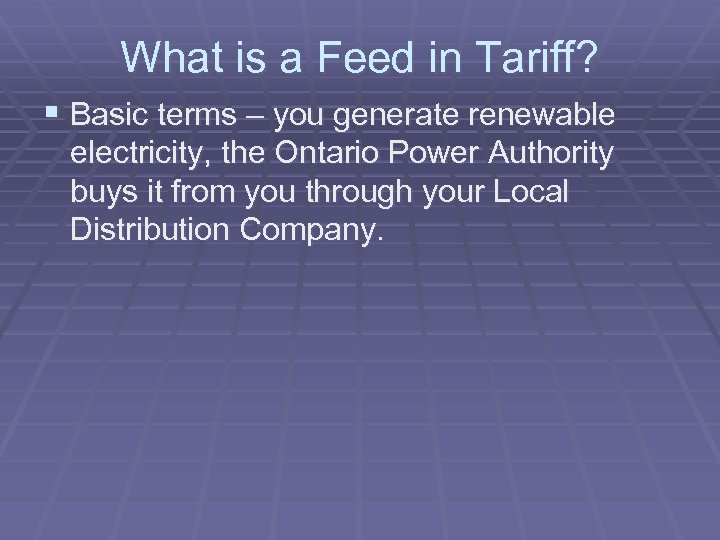 What is a Feed in Tariff? § Basic terms – you generate renewable electricity,