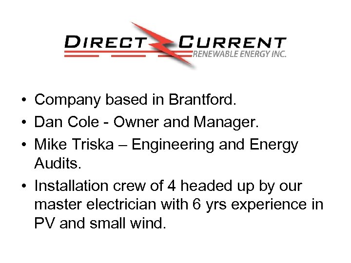  • Company based in Brantford. • Dan Cole - Owner and Manager. •