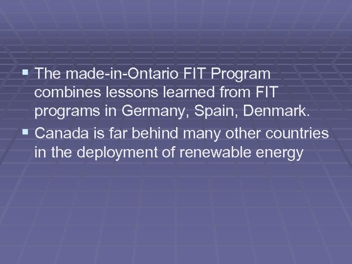 § The made-in-Ontario FIT Program combines lessons learned from FIT programs in Germany, Spain,