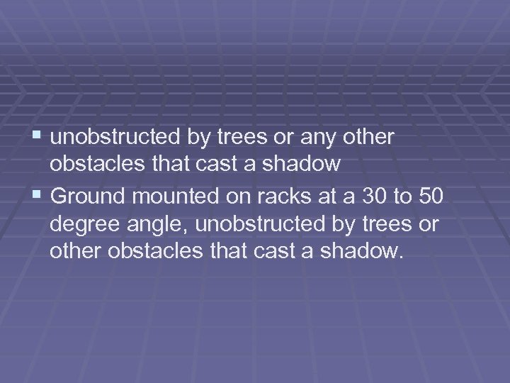 § unobstructed by trees or any other obstacles that cast a shadow § Ground