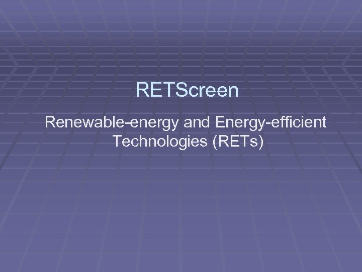 RETScreen Renewable-energy and Energy-efficient Technologies (RETs) 