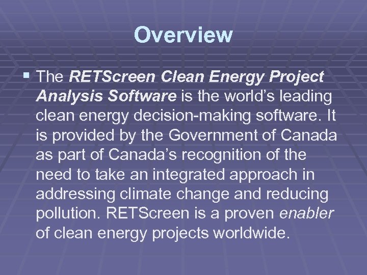 Overview § The RETScreen Clean Energy Project The Analysis Software is the world’s leading