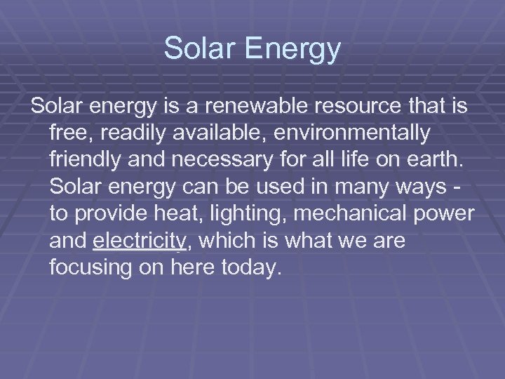 Solar Energy Solar energy is a renewable resource that is free, readily available, environmentally