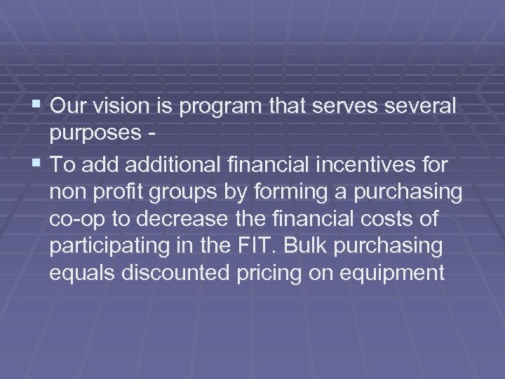 § Our vision is program that serves several purposes § To additional financial incentives