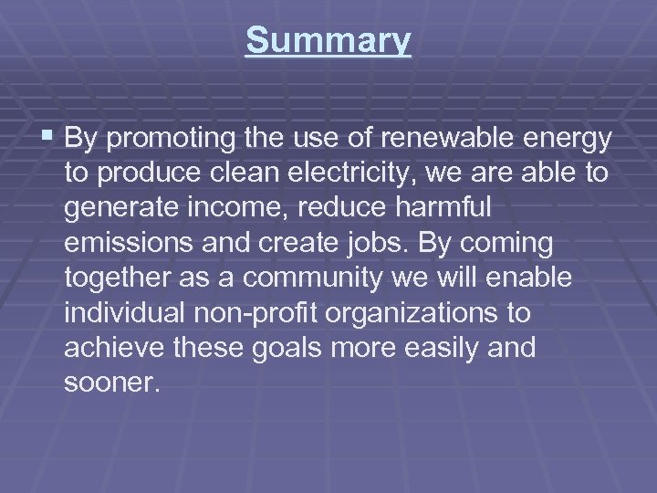 Summary § By promoting the use of renewable energy to produce clean electricity, we