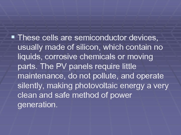 § These cells are semiconductor devices, usually made of silicon, which contain no liquids,