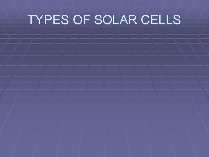 TYPES OF SOLAR CELLS 