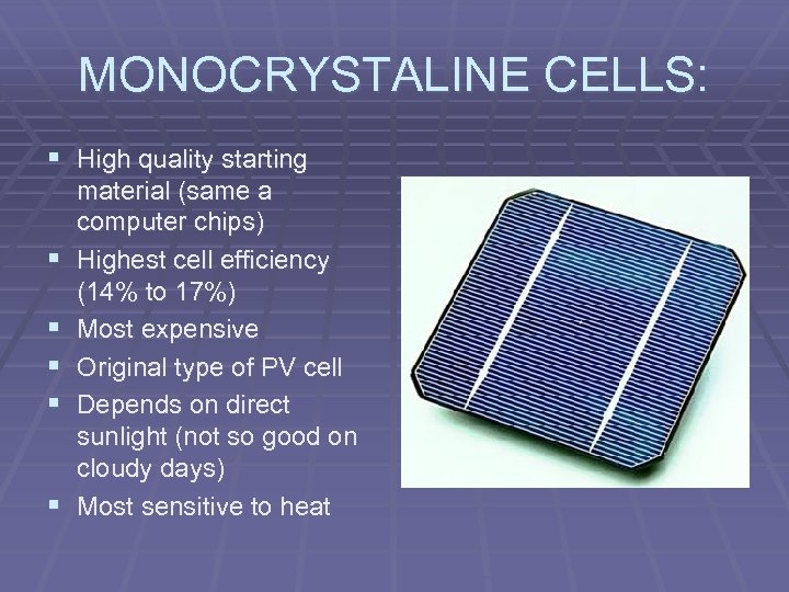 MONOCRYSTALINE CELLS: § High quality starting § § § material (same a computer chips)