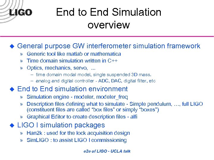 End to End Simulation overview u General purpose GW interferometer simulation framework » Generic