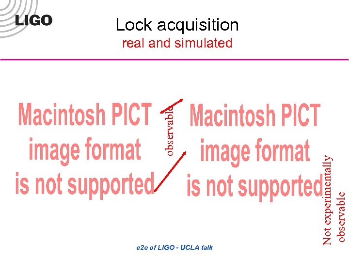 Lock acquisition e 2 e of LIGO - UCLA talk Not experimentally observable real