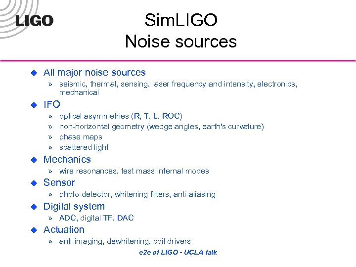 Sim. LIGO Noise sources u All major noise sources » seismic, thermal, sensing, laser