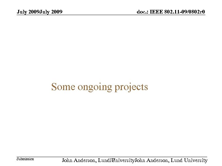 July 2009 doc. : IEEE 802. 11 -09/0802 r 0 Some ongoing projects Submission