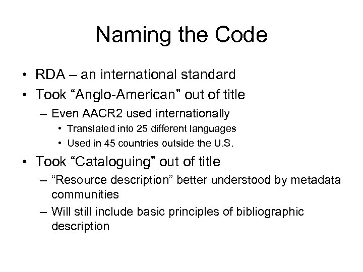 Naming the Code • RDA – an international standard • Took “Anglo-American” out of