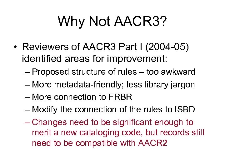 Why Not AACR 3? • Reviewers of AACR 3 Part I (2004 -05) identified