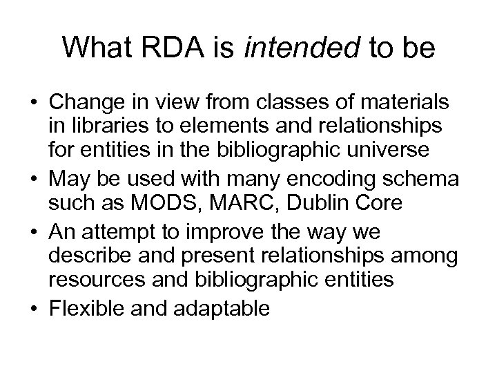 What RDA is intended to be • Change in view from classes of materials