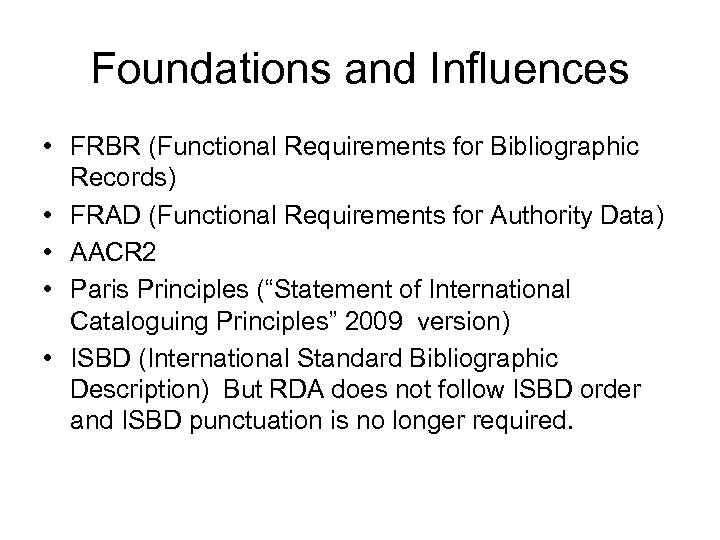Foundations and Influences • FRBR (Functional Requirements for Bibliographic Records) • FRAD (Functional Requirements