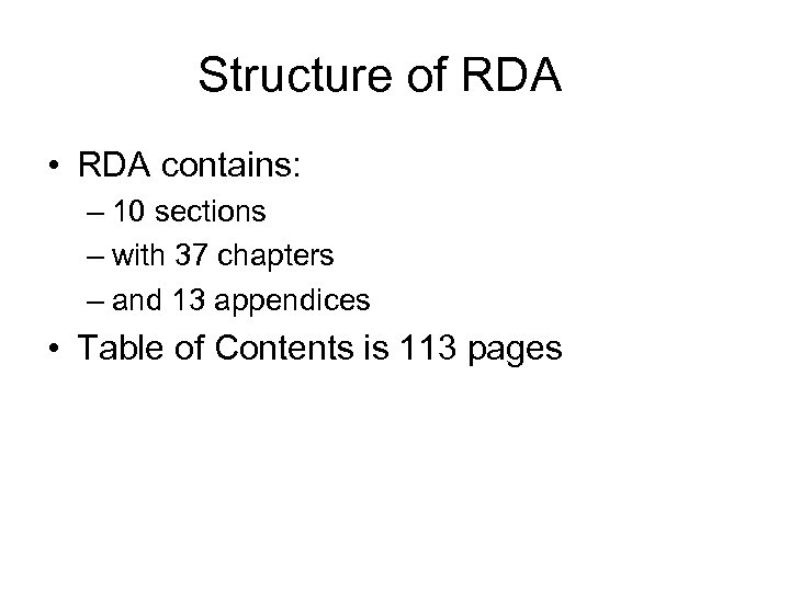 Structure of RDA • RDA contains: – 10 sections – with 37 chapters –