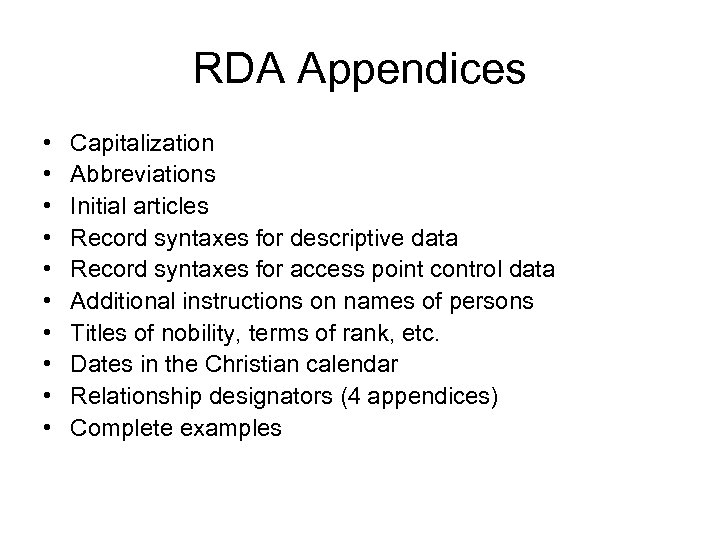 RDA Appendices • • • Capitalization Abbreviations Initial articles Record syntaxes for descriptive data