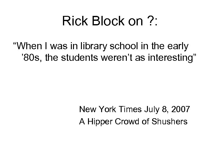 Rick Block on ? : “When I was in library school in the early