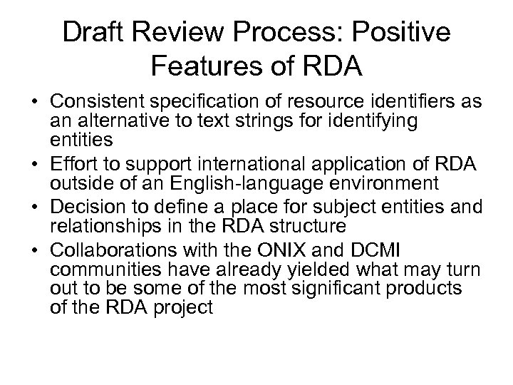 Draft Review Process: Positive Features of RDA • Consistent specification of resource identifiers as
