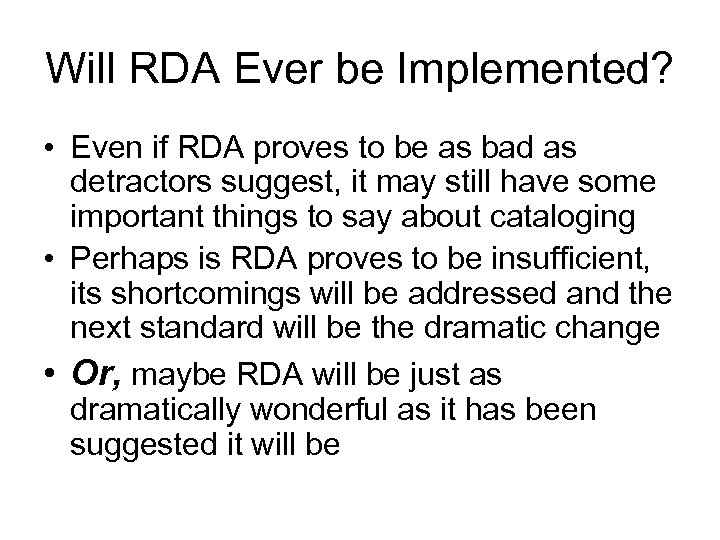 Will RDA Ever be Implemented? • Even if RDA proves to be as bad