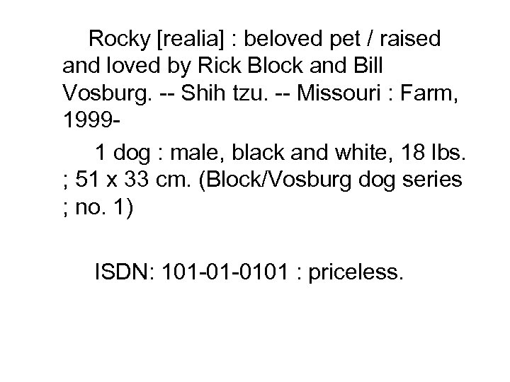 Rocky [realia] : beloved pet / raised and loved by Rick Block and Bill