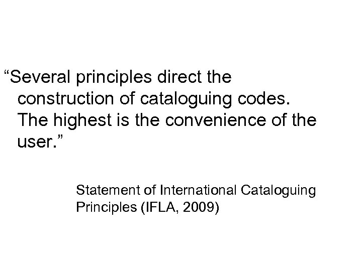 “Several principles direct the construction of cataloguing codes. The highest is the convenience of