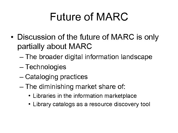 Future of MARC • Discussion of the future of MARC is only partially about