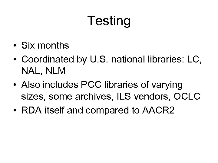 Testing • Six months • Coordinated by U. S. national libraries: LC, NAL, NLM