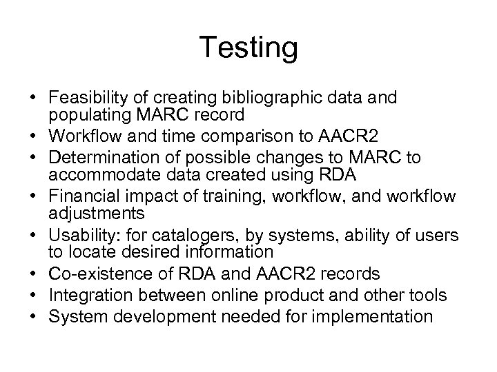 Testing • Feasibility of creating bibliographic data and populating MARC record • Workflow and