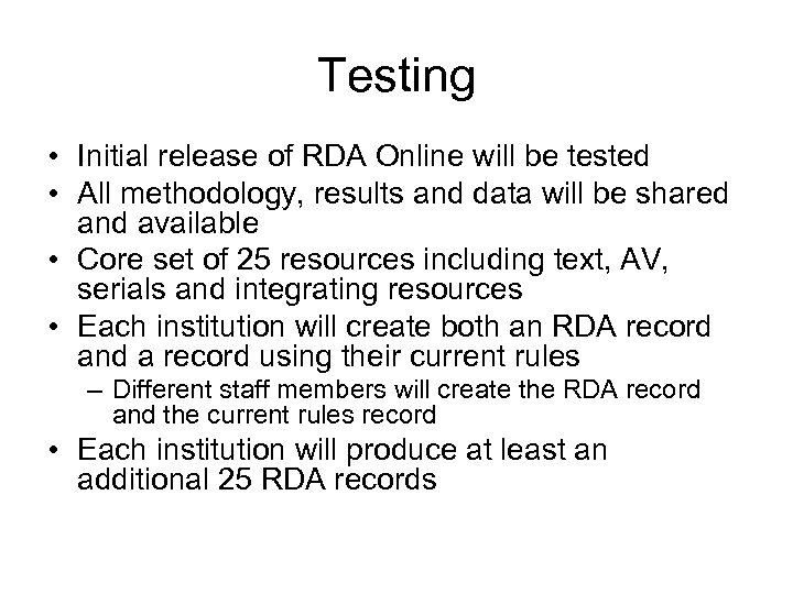 Testing • Initial release of RDA Online will be tested • All methodology, results