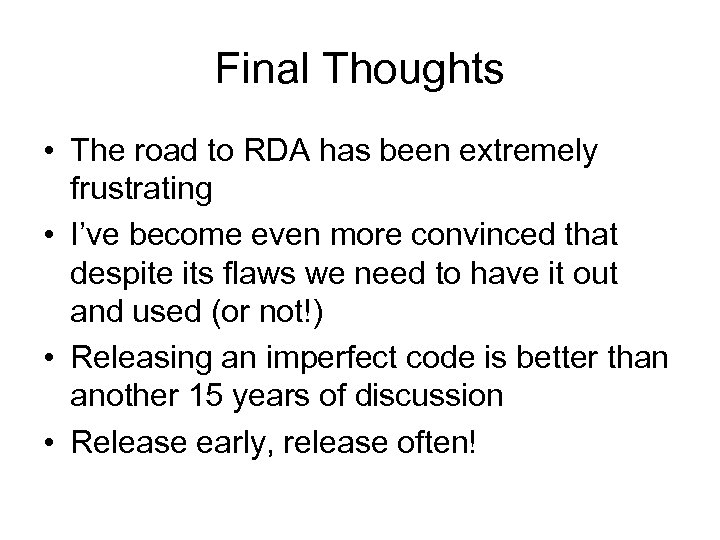 Final Thoughts • The road to RDA has been extremely frustrating • I’ve become