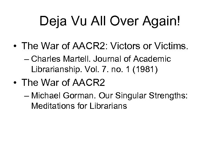 Deja Vu All Over Again! • The War of AACR 2: Victors or Victims.
