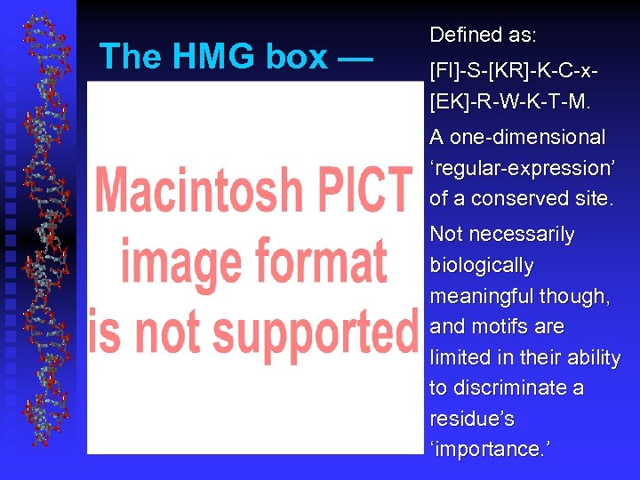 The HMG box — Defined as: [FI]-S-[KR]-K-C-x[EK]-R-W-K-T-M. A one-dimensional ‘regular-expression’ of a conserved site.