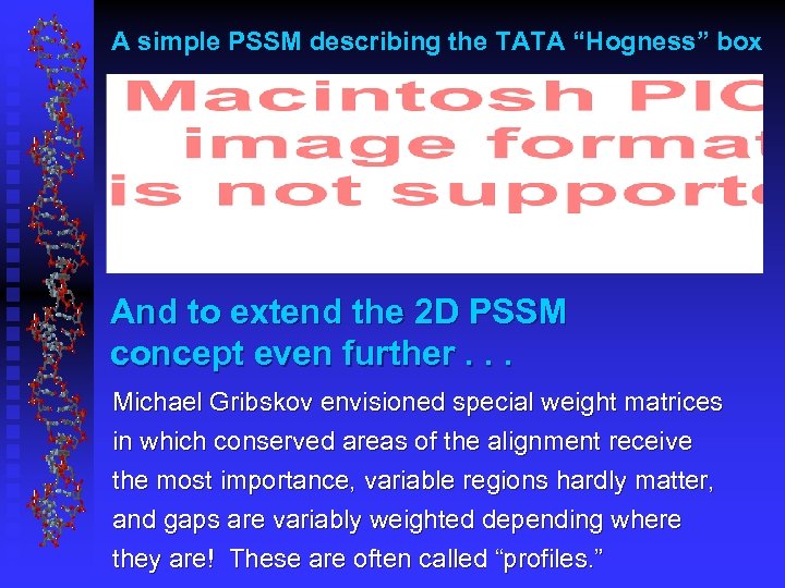 A simple PSSM describing the TATA “Hogness” box And to extend the 2 D