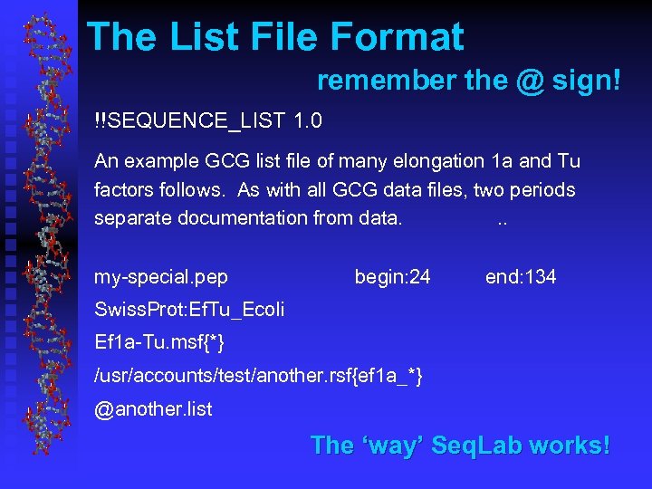 The List File Format remember the @ sign! !!SEQUENCE_LIST 1. 0 An example GCG