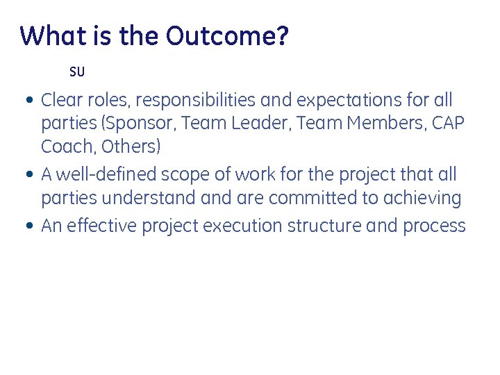 What is the Outcome? SU • Clear roles, responsibilities and expectations for all parties