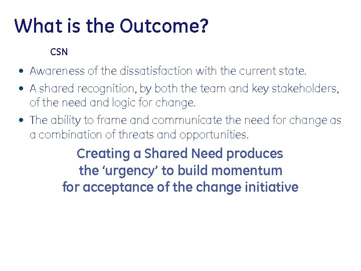 What is the Outcome? CSN • Awareness of the dissatisfaction with the current state.