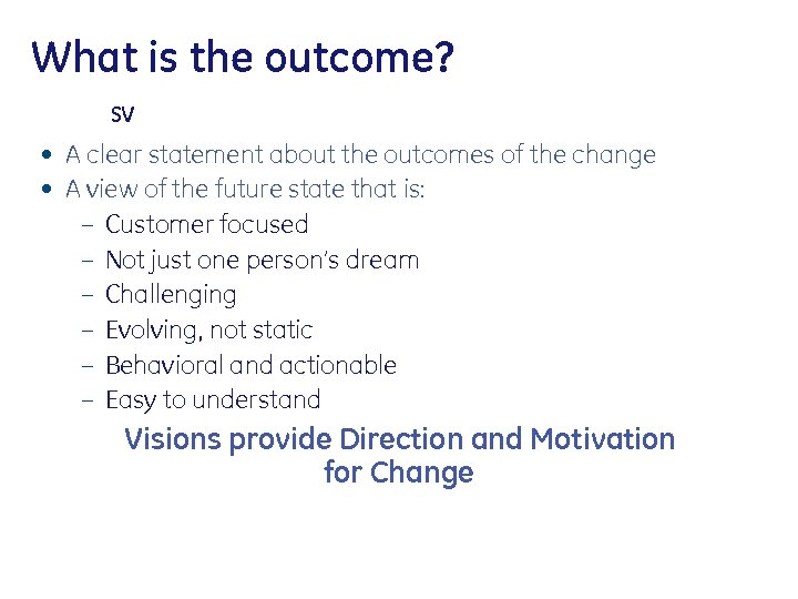 What is the outcome? SV • A clear statement about the outcomes of the