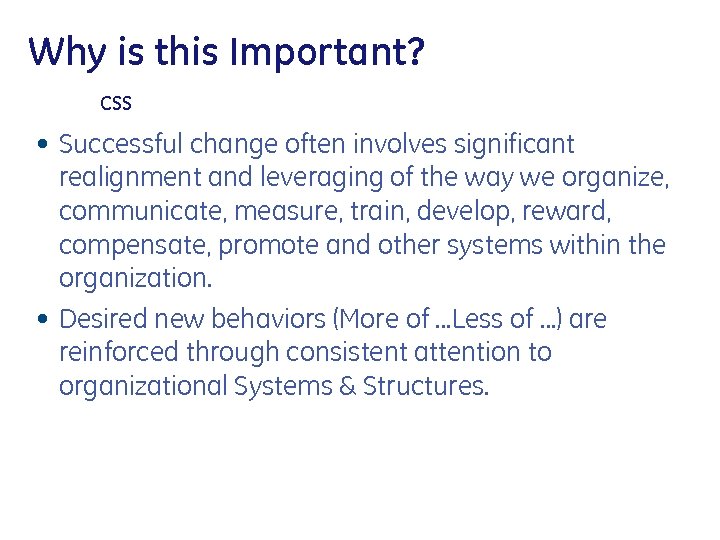 Why is this Important? CSS • Successful change often involves significant realignment and leveraging