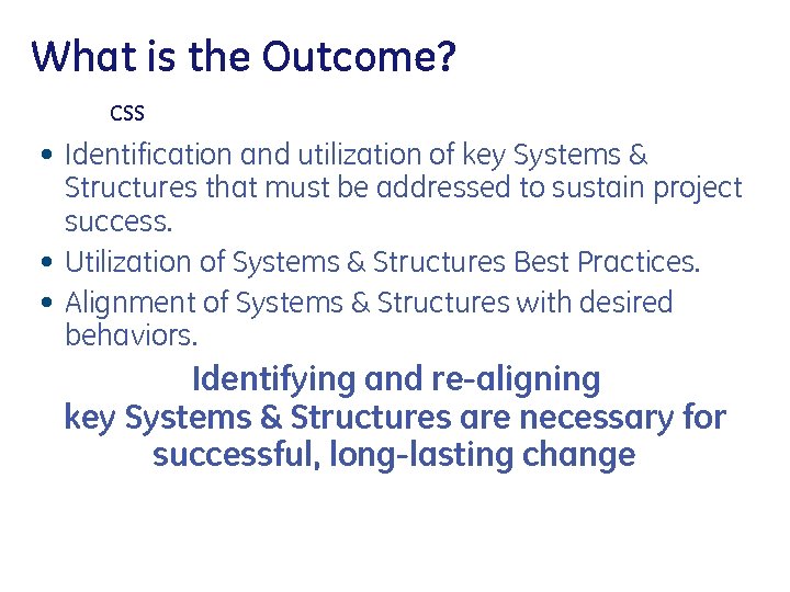 What is the Outcome? CSS • Identification and utilization of key Systems & Structures