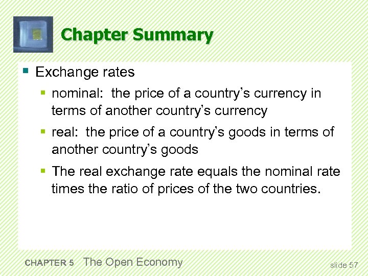 Chapter Summary § Exchange rates § nominal: the price of a country’s currency in