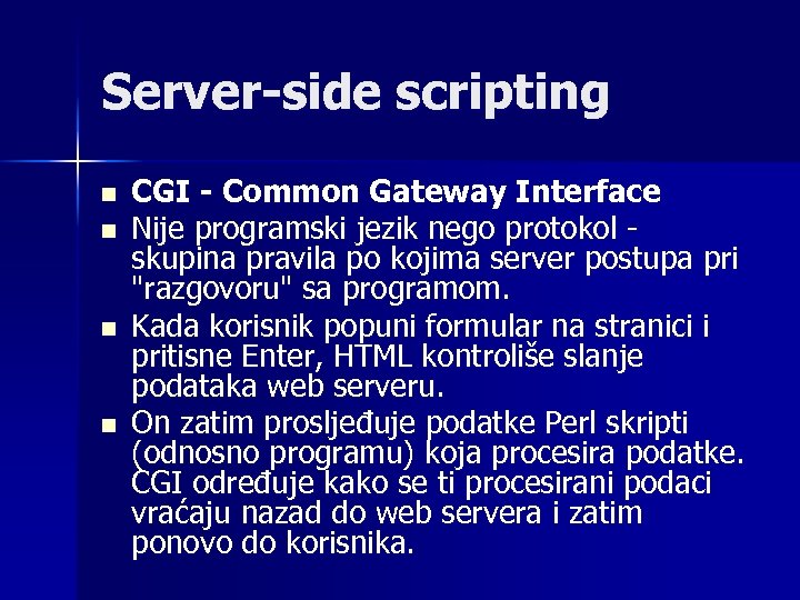 Server-side scripting n n CGI - Common Gateway Interface Nije programski jezik nego protokol