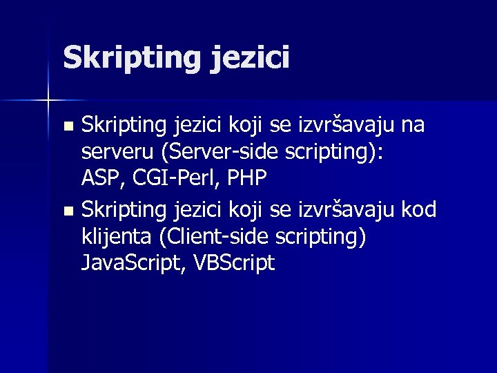 Skripting jezici koji se izvršavaju na serveru (Server-side scripting): ASP, CGI-Perl, PHP n Skripting