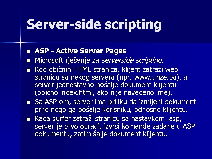 Server-side scripting n n n ASP - Active Server Pages Microsoft rješenje za serverside