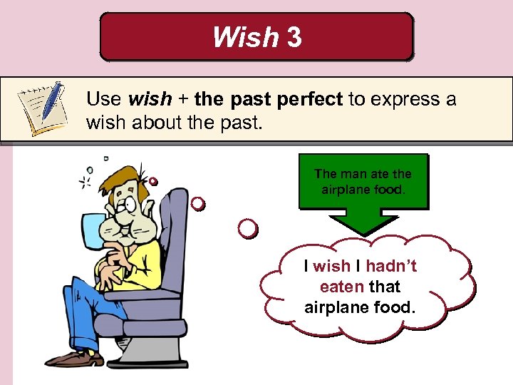 Wish 3 Use wish + the past perfect to express a wish about the